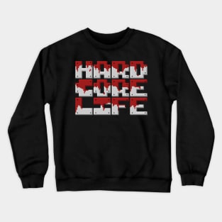 Hard Core Life Crewneck Sweatshirt